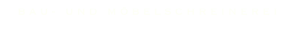 BAU- UND MÖBELSCHREINEREI